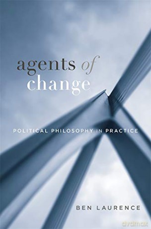 Agents of Change: Political Philosophy in Practice - Ben Laurence [KSIĄŻKA]