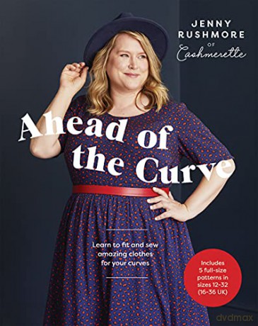Ahead of the Curve: Learn to Fit and Sew Amazing Clothes for Your Curves - Jenny Rushmore [KSIĄŻKA]