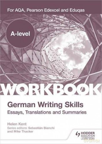 A-level German Writing Skills: Essays, Translations and Summaries: For AQA, Pearson Edexcel and Eduqas - Helen Kent [KSIĄŻKA]