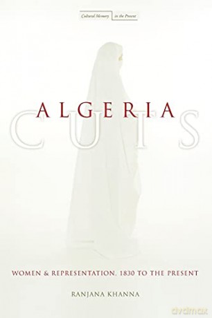 Algeria Cuts: Women and Representation, 1830 to the Present (Cultural Memory in the Present) - Ranjana Khanna [KSIĄŻKA]