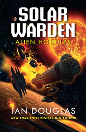 Alien Hostiles: AN EPIC ADVENTURE FROM THE MASTER OF MILITARY SCIENCE FICTION: Book 2 (Solar Warden) - Ian Douglas [KSIĄŻKA]