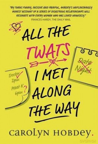 All The Twats I Met Along The Way - Carolyn Hobdey [KSIĄŻKA]