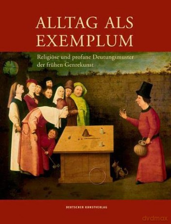 Alltag als Exemplum: Religiöse und profane Deutungsmuster der frühen Genrekunst - Jürgen Müller [KSIĄŻKA]