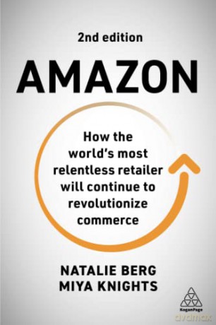 Amazon: How the World's Most Relentless Retailer will Continue to Revolutionize Commerce - Miya Knights [KSIĄŻKA]