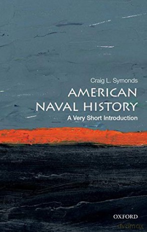American Naval History: A Very Short Introduction (Very Short Introductions) - Craig L. Symonds [KSIĄŻKA]