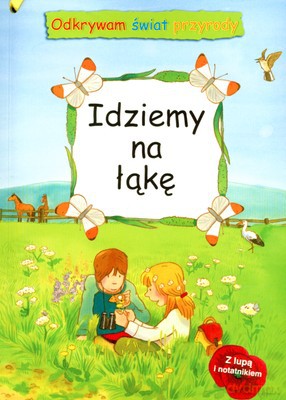 Idziemy Na Łąkę Odkrywam Świat Przyrody [KSIĄŻKA]