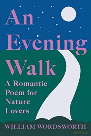 An Evening Walk - A Romantic Poem for Nature Lovers: Including Notes from 'The Poetical Works of William Wordsworth' By William Knight - William Wordsworth [KSIĄŻKA]