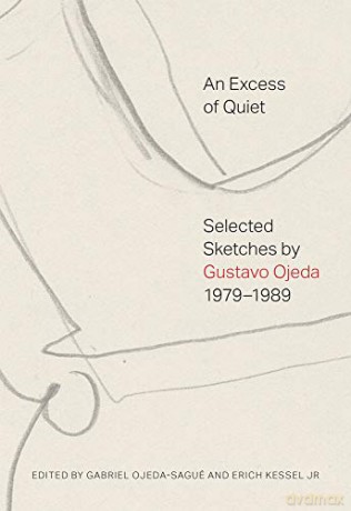 An Excess of Quiet: Selected Sketches by Gustavo Ojeda, 1979-1989 - Gabriel Ojeda-Sagué [KSIĄŻKA]