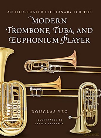 An Illustrated Dictionary for the Modern Trombone, Tuba, and Euphonium Player (Dictionaries for the Modern Musician) - Douglas Yeo [KSIĄŻKA]