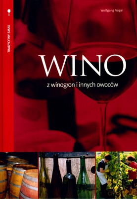 Wino Z Winogron I Innych Owoców (twarda) - Wolfgang Vogel [KSIĄŻKA]