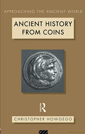 Ancient History from Coins (Approaching the Ancient World) - Christopher Howgego [KSIĄŻKA]