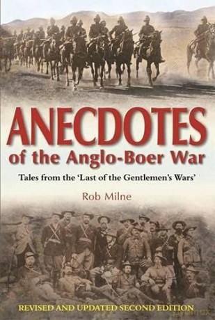 Anecdotes of the Anglo-Boer war: Tales from 'The last of the Gentlemen's wars' - Rob Milne [KSIĄŻKA]