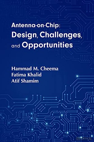 Antenna-on-Chip: Design, Challenges, and Opportunities - Hammad M. Cheema [KSIĄŻKA]