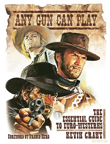 Any Gun Can Play: The Essential Guide to Euro-Westerns - Grant [KSIĄŻKA]
