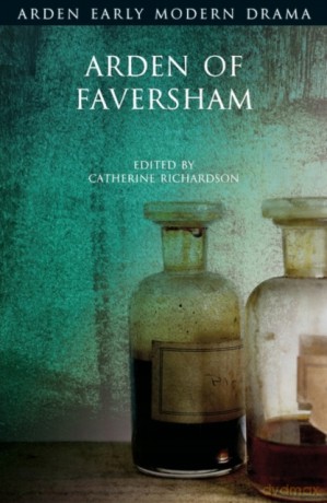 Arden of Faversham (Arden Early Modern Drama) - Catherine Richardson [KSIĄŻKA]