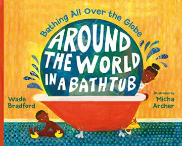 Around the World in a Bathtub: Bathing All Over the Globe - Wade Bradford [KSIĄŻKA]