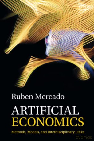 Artificial Economics: Methods, Models, and Interdisciplinary Links - Ruben Mercado [KSIĄŻKA]