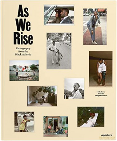 As We Rise: Photography from the Black Atlantic: Selections from the Wedge Collection - The Wedge Collection [KSIĄŻKA]