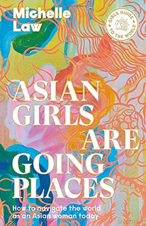 Asian Girl's Guide to the World: How to Navigate the World as an Asian Woman Today - Michelle Law [KSIĄŻKA]