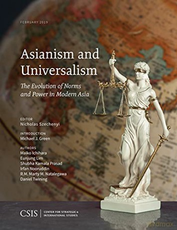 Asianism and Universalism: The Evolution of Norms and Power in Modern Asia (CSIS Reports) - Michael J. Green [KSIĄŻKA]
