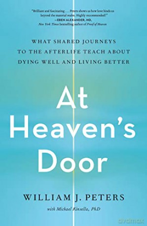 At Heaven's Door: What Shared Journeys to the Afterlife Teach About Dying Well and Living Better - William J. Peters [KSIĄŻKA]