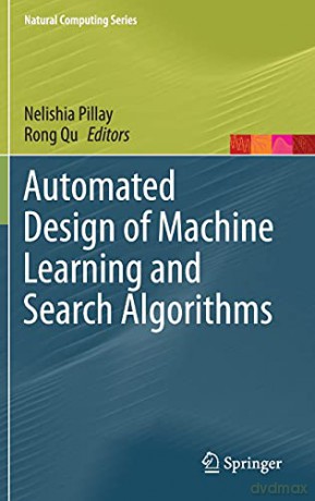 Automated Design of Machine Learning and Search Algorithms (Natural Computing Series) - Nelishia Pillay [KSIĄŻKA]