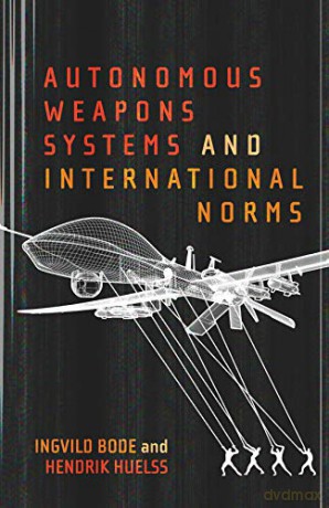Autonomous Weapons Systems and International Norms - Ingvild Bode [KSIĄŻKA]