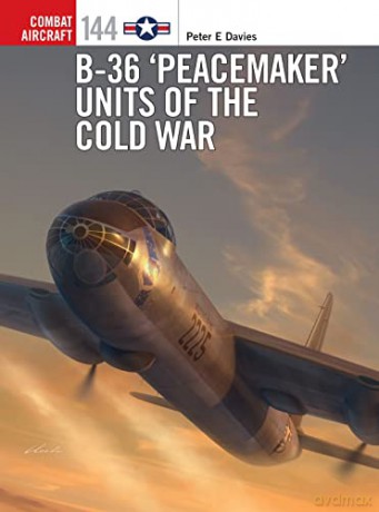 B-36 'Peacemaker' Units of the Cold War (Combat Aircraft) - Peter E. Davies [KSIĄŻKA]