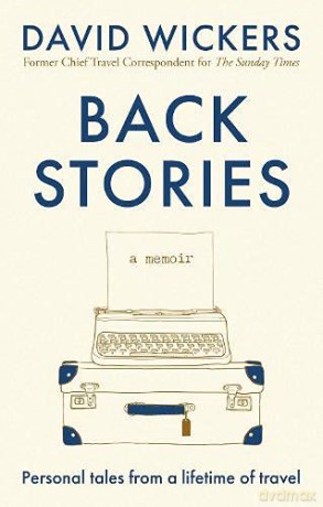 Back Stories: Personal tales from a lifetime of travel - David Wickers [KSIĄŻKA]
