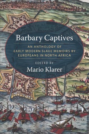 Barbary Captives: An Anthology of Early Modern Slave Memoirs by Europeans in North Africa - Mario Klarer [KSIĄŻKA]