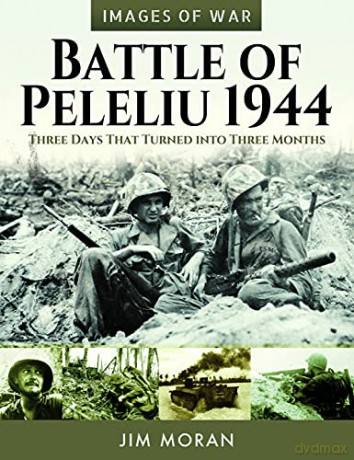 Battle of Peleliu, 1944: Three Days That Turned into Three Months (Images of War) - Jim Moran [KSIĄŻKA]