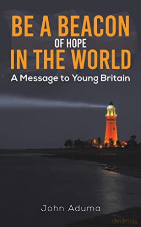 Be a Beacon of Hope in the World: A Message to Young Britain - John Aduma [KSIĄŻKA]