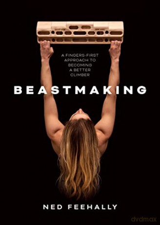Beastmaking: A fingers-first approach to becoming a better climber - Ned Feehally [KSIĄŻKA]