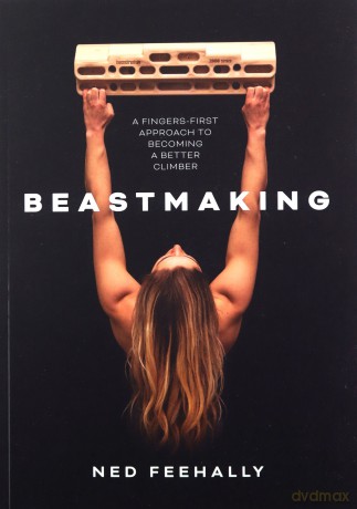 Beastmaking: A fingers-first approach to becoming a better climber - Ned Feehally [KSIĄŻKA]