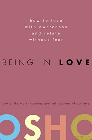 Being in Love: How to Love with Awareness and Relate Without Fear - Osho [KSIĄŻKA]