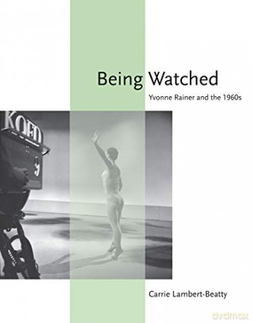 Being Watched: Yvonne Rainer and the 1960s (October Books) - Leah Dickerman [KSIĄŻKA]