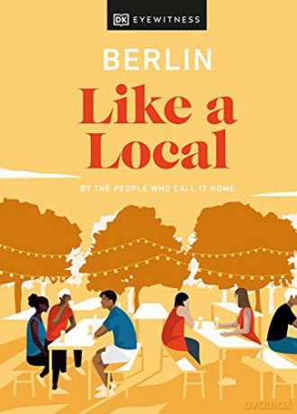 Berlin Like a Local: By the People Who Call It Home (Local Travel Guide) [KSIĄŻKA]