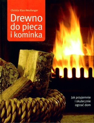 Drewno Do Pieca I Kominka (twarda) - Christa Klus-Neufanger [KSIĄŻKA]
