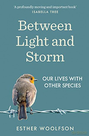 Between Light and Storm: How We Live With Other Species - Esther Woolfson [KSIĄŻKA]
