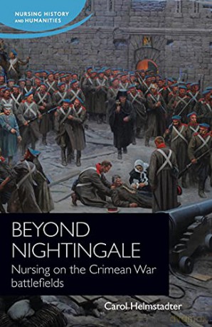 Beyond Nightingale: Nursing on the Crimean War battlefields (Nursing History and Humanities) - Carol Helmstadter [KSIĄŻKA]