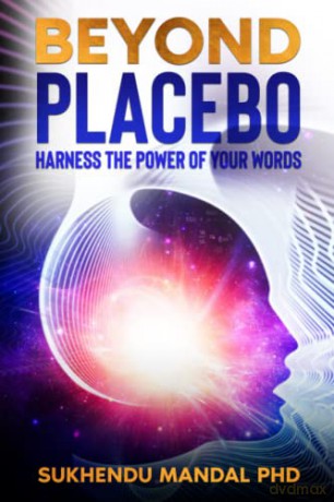 Beyond Placebo: Harness the Power of Your Words: 1 (New Healing Codes) - Sukhendu Mandal PhD [KSIĄŻKA]