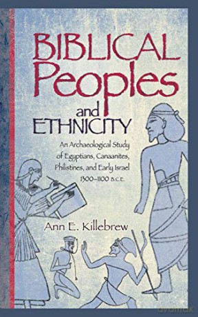 Biblical Peoples and Ethnicity: An Archaeological Study of Egyptians, Canaanites, Philistines, and Early Israel (ca. 1300-1100 B.C.E.): 9 (Archaeology and Biblical Studies) - Ann E. Killebrew [KSIĄŻKA]