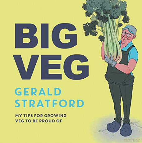 Big Veg: Learn how to grow-your-own with 'The Vegetable King' - Gerald Stratford [KSIĄŻKA]