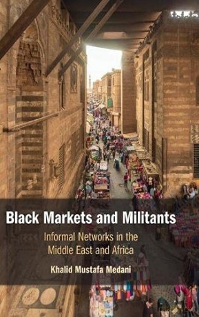 Black Markets and Militants: Informal Networks in the Middle East and Africa - Khalid Mustafa Medani [KSIĄŻKA]
