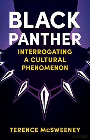 Black Panther: Interrogating a Cultural Phenomenon (Reframing Hollywood) - Terence McSweeney [KSIĄŻKA]
