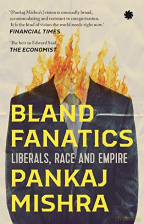 Bland Fanatics: Liberals, Race and Empire - Pankaj Mishra [KSIĄŻKA]