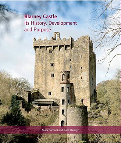 Blarney Castle: Its History, Development and Purpose - Mark Samuel and Kate Hamlyn [KSIĄŻKA]