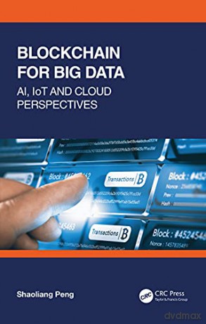 Blockchain for Big Data: AI, IoT and Cloud Perspectives - Shaoliang Peng [KSIĄŻKA]