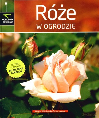 Róże W Ogrodzie (twarda) - Helena Wiśniewska-Grzeszkiewicz [KSIĄŻKA]