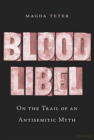 Blood Libel: On the Trail of an Antisemitic Myth - Magda Teter [KSIĄŻKA]